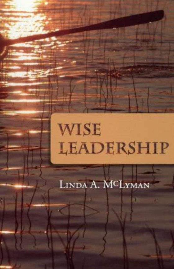 Wise Leadership (e-bog) af Linda A. McLyman, McLyman