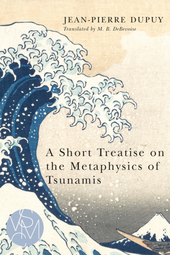 Short Treatise on the Metaphysics of Tsunamis (e-bog) af Jean-Pierre Dupuy, Dupuy