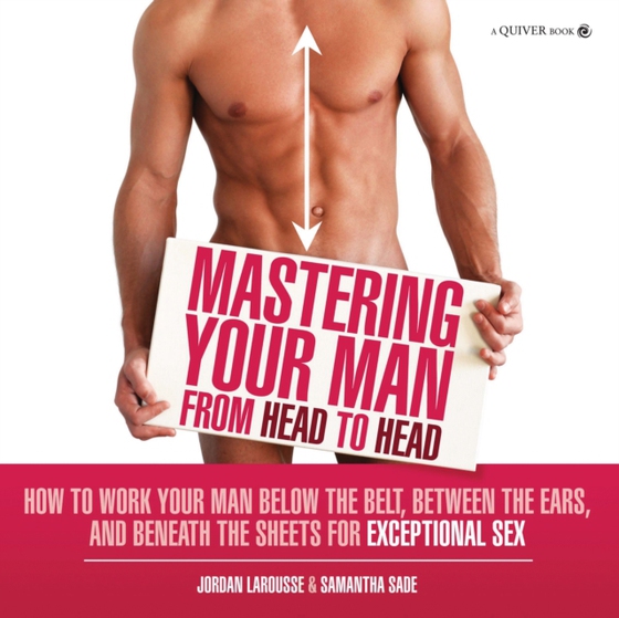 Mastering Your Man from Head to Head (e-bog) af Sade, Samantha