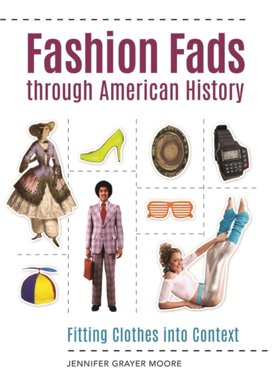 Fashion Fads through American History (e-bog) af Jennifer Grayer Moore, Grayer Moore