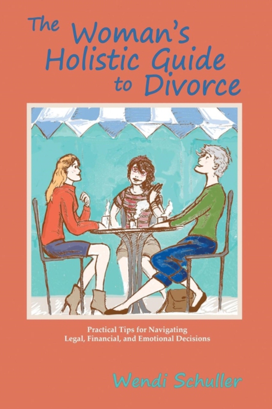 Woman's Holistic Guide to Divorce (e-bog) af Schuller, Wendi