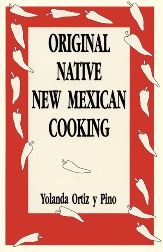 Original Native New Mexican Cooking (e-bog) af Pino, Yolanda Ortiz y