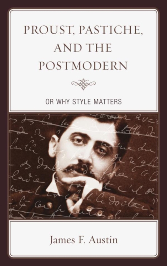 Proust, Pastiche, and the Postmodern or Why Style Matters (e-bog) af Austin, James F.