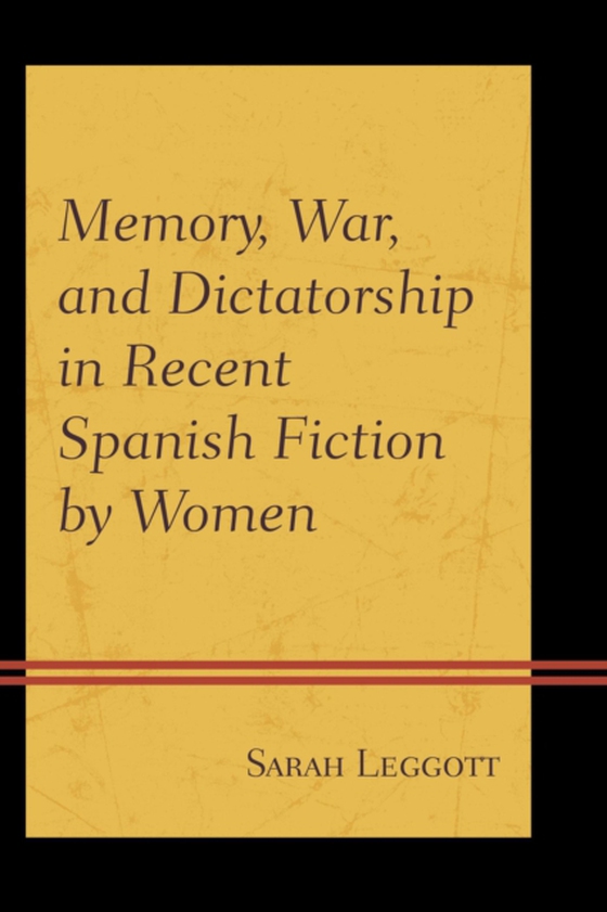 Memory, War, and Dictatorship in Recent Spanish Fiction by Women (e-bog) af Leggott, Sarah