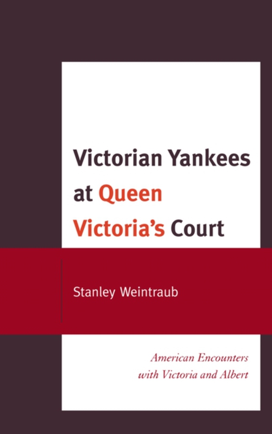 Victorian Yankees at Queen Victoria's Court (e-bog) af Weintraub, Stanley