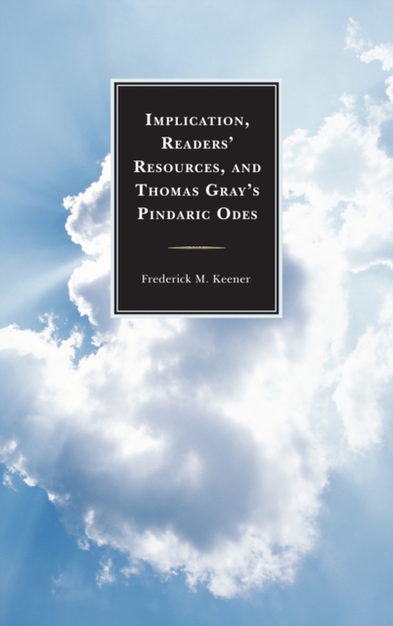 Implication, Readers' Resources, and Thomas Gray's Pindaric Odes (e-bog) af Keener, Frederick M.