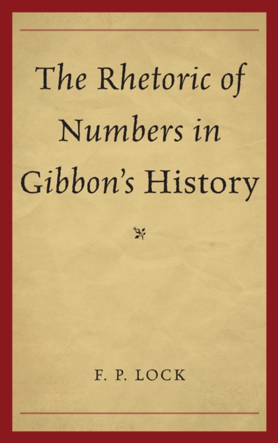 Rhetoric of Numbers in Gibbon's History (e-bog) af Lock, F. P.