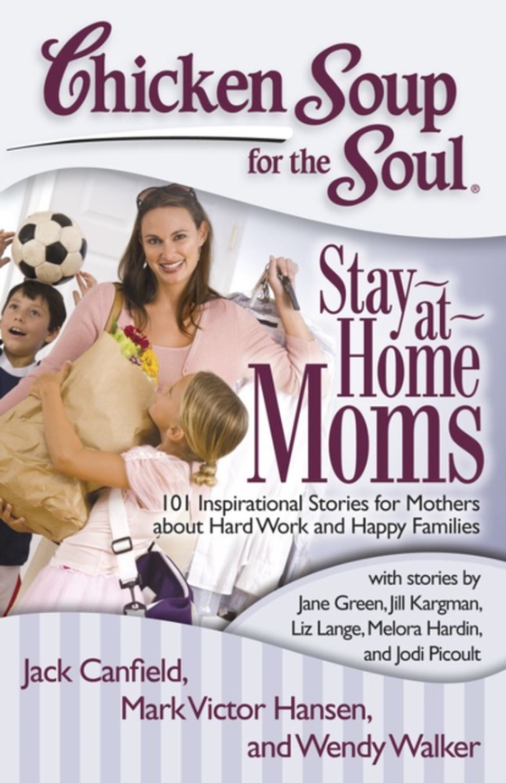 Chicken Soup for the Soul: Stay-at-Home Moms (e-bog) af Walker, Wendy
