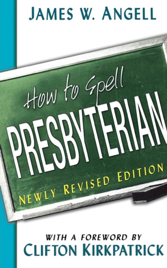 How to Spell Presbyterian, Newly Revised Edition (e-bog) af Angell, James W.