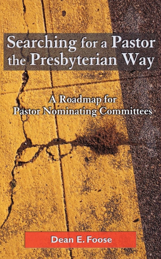 Searching for a Pastor the Presbyterian Way (e-bog) af Foose, Dean E.