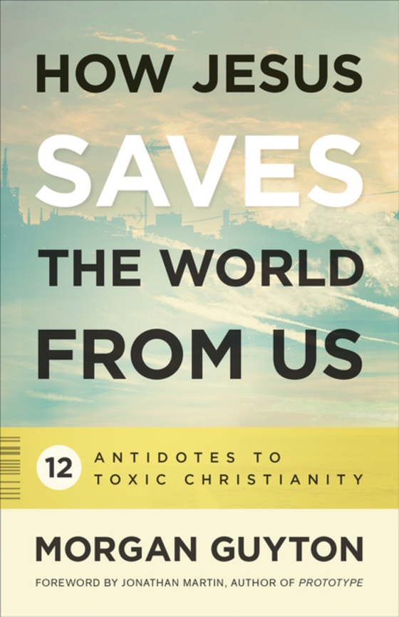 How Jesus Saves the World from Us (e-bog) af Guyton, Morgan