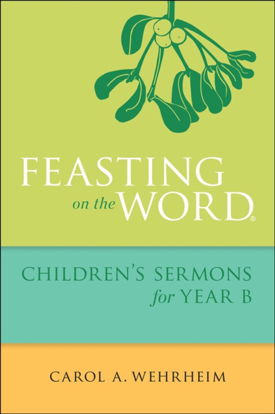 Feasting on the Word Children's Sermons for Year B (e-bog) af Wehrheim, Carol  A