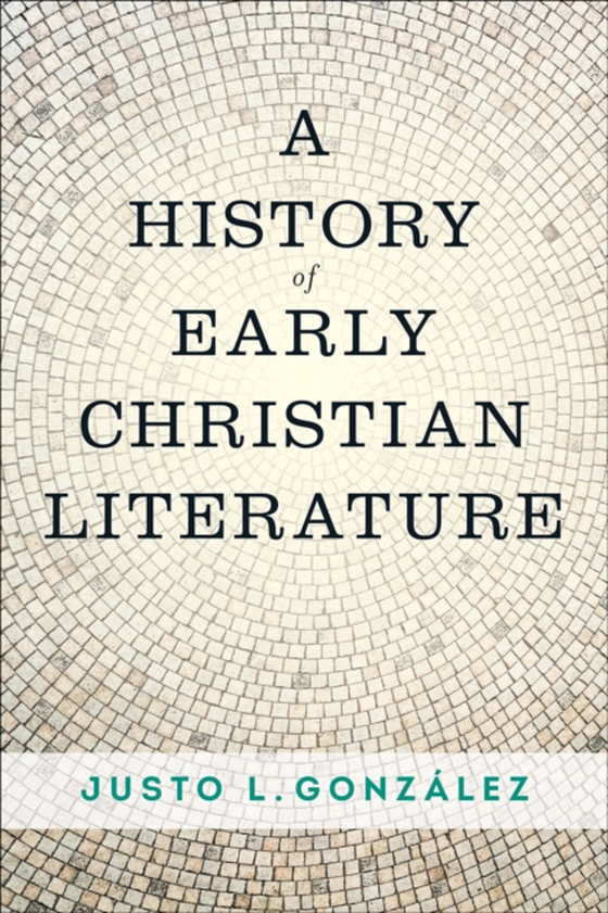 History of Early Christian Literature (e-bog) af Gonzalez, Justo L.