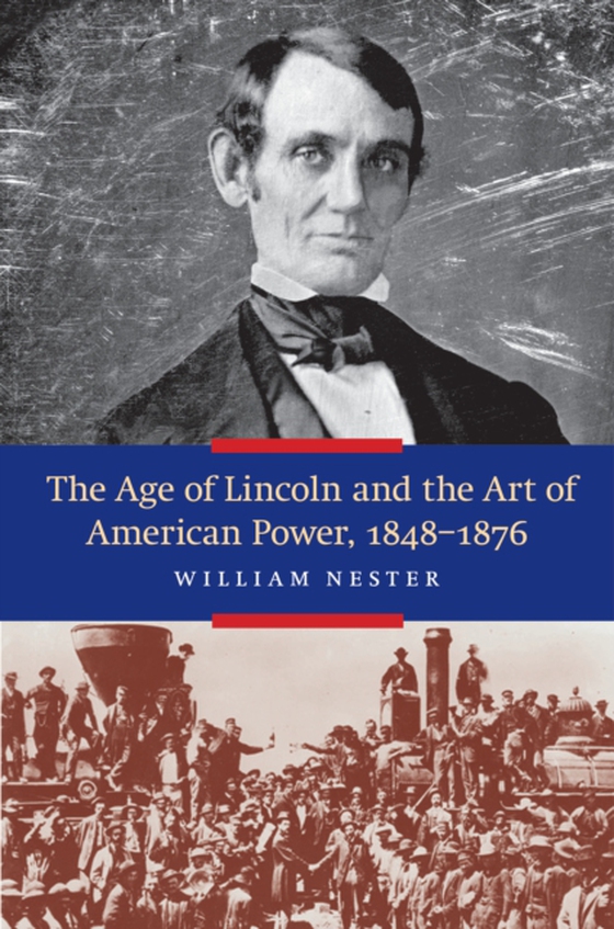 Age of Lincoln and the Art of American Power, 1848-1876