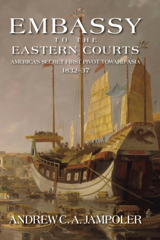 Embassy to the Eastern Courts (e-bog) af Jampoler, Andrew C A