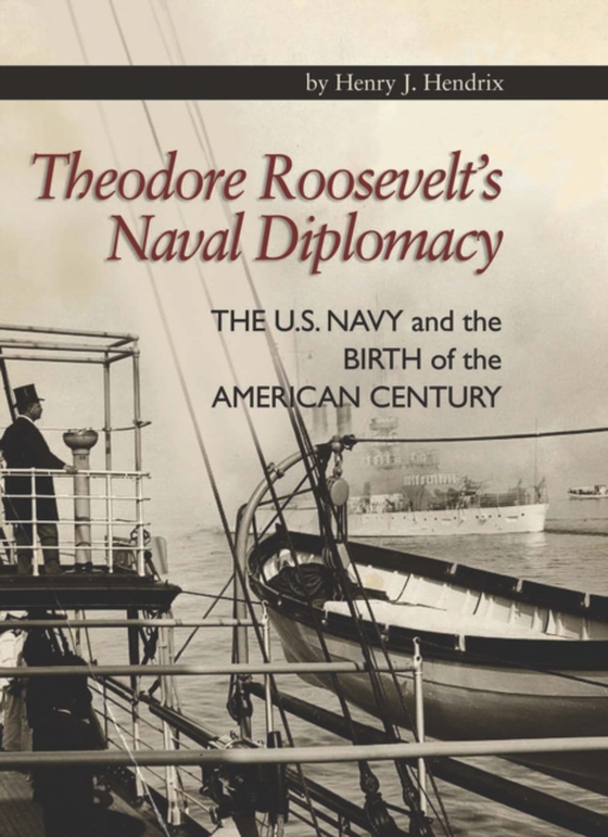 Theodore Roosevelt's Naval Diplomacy (e-bog) af Hendrix, Jerry