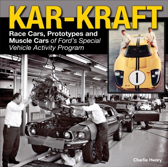 Kar-Kraft: Race Cars, Prototypes and Muscle Cars of Ford's Special Vehicle Activity Program (e-bog) af Henry, Charlie