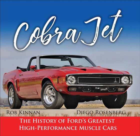 Cobra Jet: The History of Ford's Greatest High-Performance Muscle Cars (e-bog) af Kinnan, Rob & Diego Rosenberg