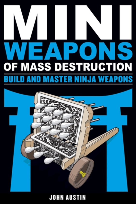 Mini Weapons of Mass Destruction: Build and Master Ninja Weapons (e-bog) af Austin, John