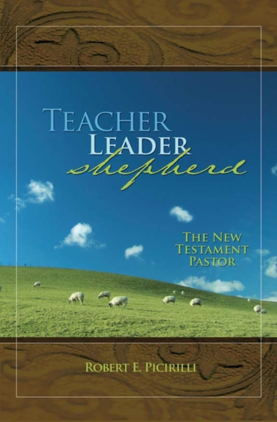 Teacher, Leader, Shepherd (e-bog) af Picirilli, Robert