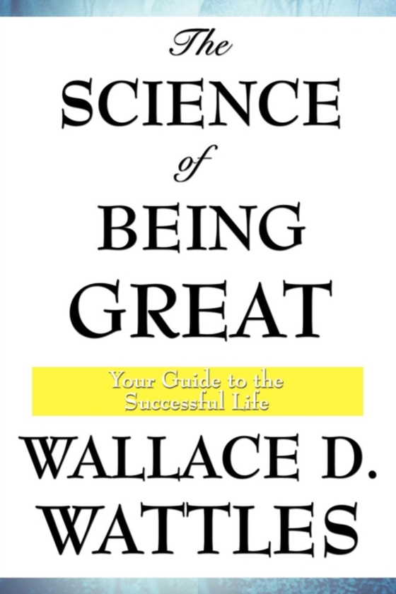 Science of Being Great (e-bog) af Wattles, Wallace D.