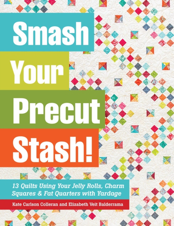 Smash Your Precut Stash! (e-bog) af Balderrama, Elizabeth Veit