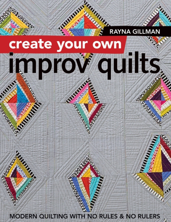 Create Your Own Improv Quilts (e-bog) af Gillman, Rayna