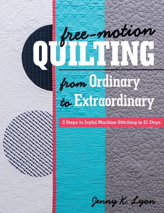 Free-Motion Quilting from Ordinary to Extraordinary (e-bog) af Lyon, Jenny