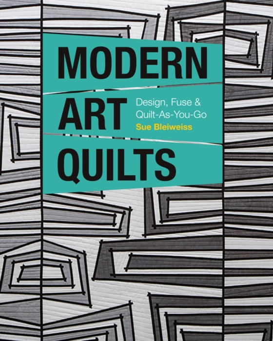 Modern Art Quilts (e-bog) af Bleiweiss, Sue