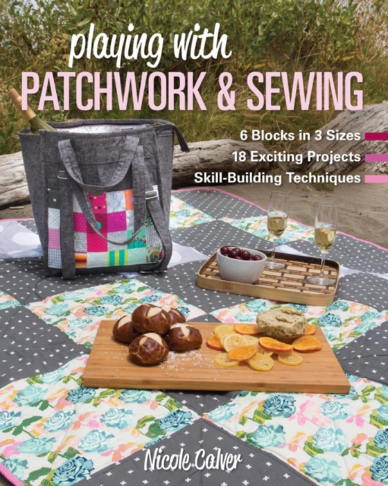 Playing with Patchwork & Sewing (e-bog) af Calver, Nicole