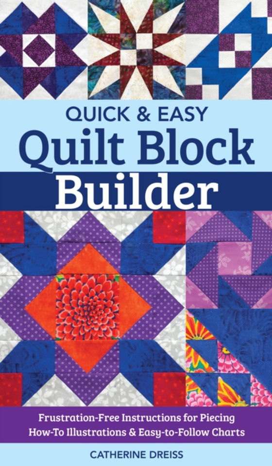 Quick & Easy Quilt Block Builder (e-bog) af Dreiss, Catherine