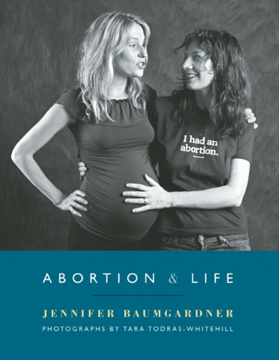 Abortion & Life (e-bog) af Baumgardner, Jennifer