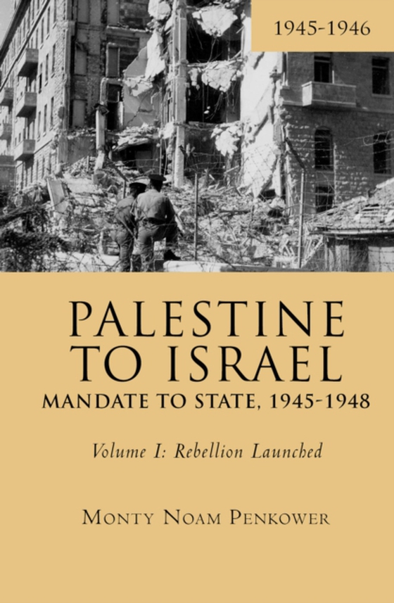 Palestine to Israel: Mandate to State, 1945-1948 (Volume I) (e-bog) af Penkower, Monty Noam