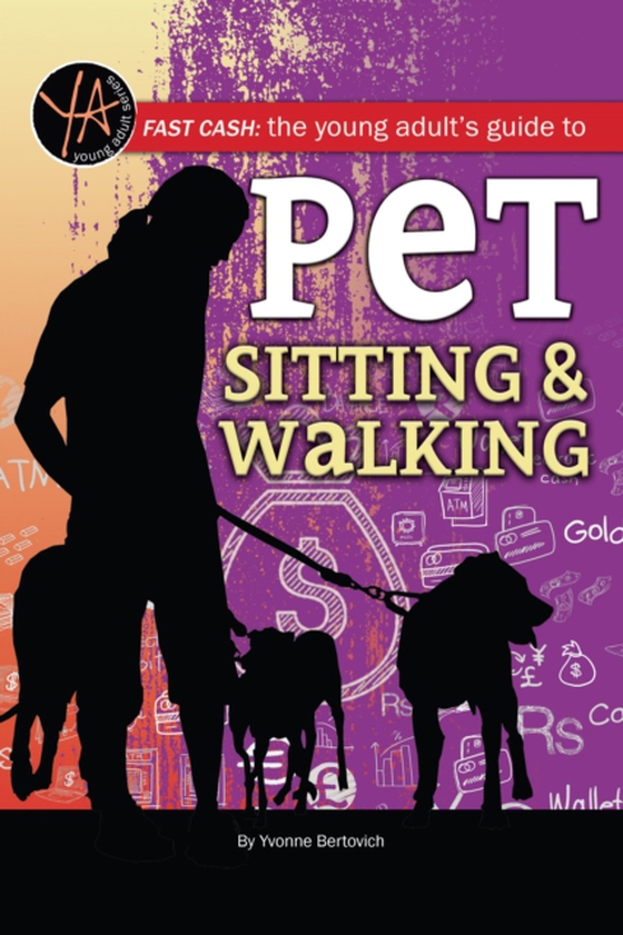 Fast Cash The Young Adult's Guide to Pet Sitting & Walking (e-bog) af Yvonne Bertovich