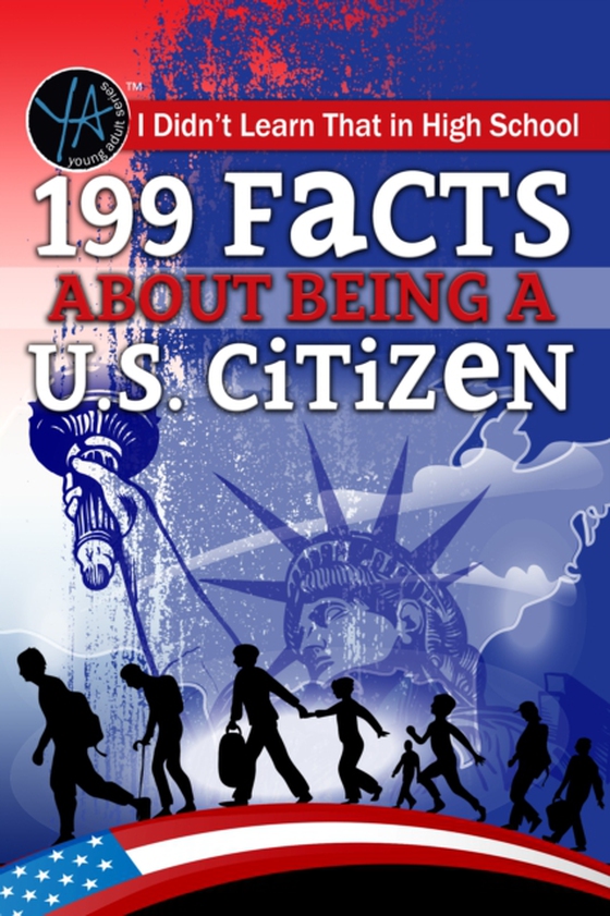 I Didn't Learn That in High School 199 Facts About Being a U.S. Citizen