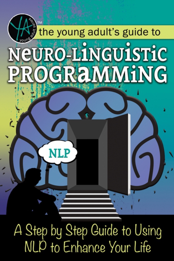 Young Adult's Guide to Neuro-Linguistic Programming A Step by Step Guide to Using NLP to Enhance Your Life (e-bog) af Atlantic Publishing Group Inc