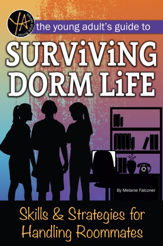 Young Adult's Guide to Surviving Dorm Life Skills & Strategies for Handling Roommates (e-bog) af Melanie Falconer