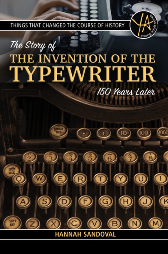 Things That Changed the Course of History The Story of the Invention of the Typewriter 150 Years Later (e-bog) af Hannah Sandoval