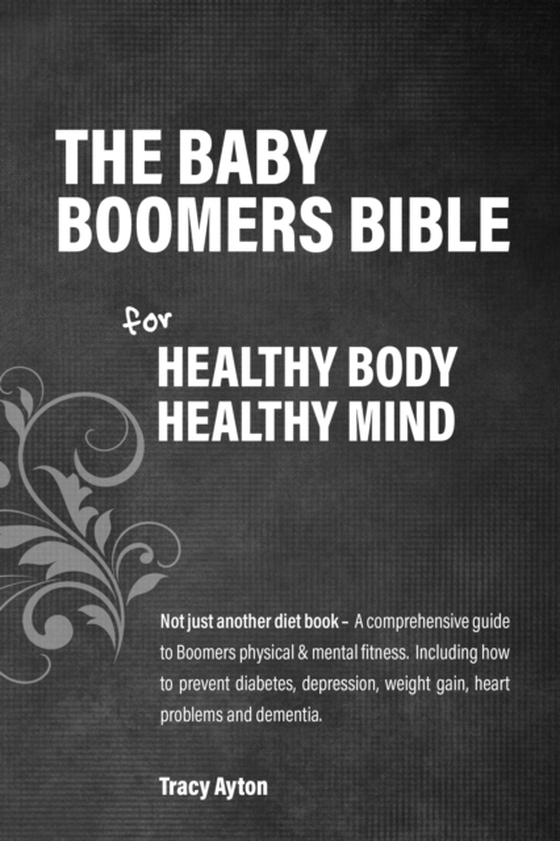 Baby Boomer's Bible for Healthy Body, Healthy Mind (e-bog) af Tracy Ayton