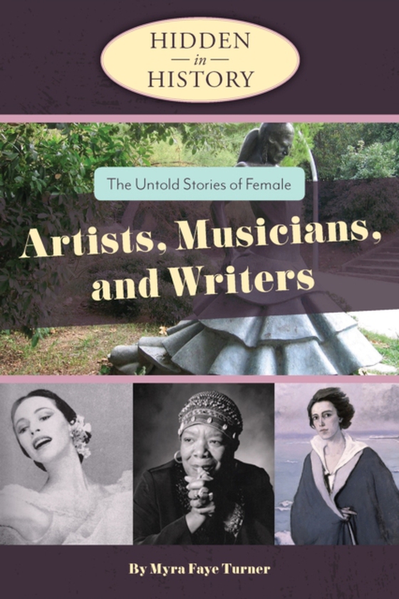 Hidden in History: The Untold Stories of Female Artists, Musicians, and Writers (e-bog) af Myra Faye Turner