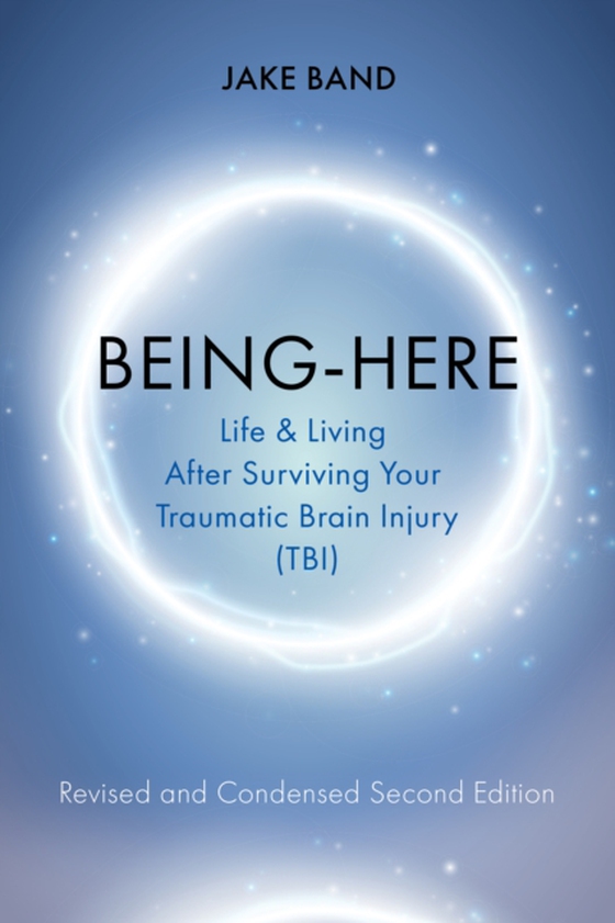 Being-Here: Life and Living After Surviving Your Traumatic Brain Injury (TBI) (e-bog) af Jake  Band