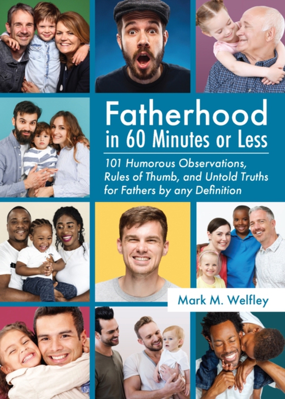 Fatherhood in 60 Minutes or Less: (e-bog) af Mark M. Welfley