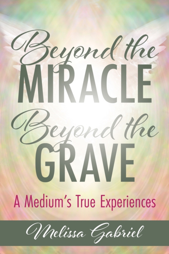 Beyond the Miracle, Beyond the Grave (e-bog) af Melissa Gabriel