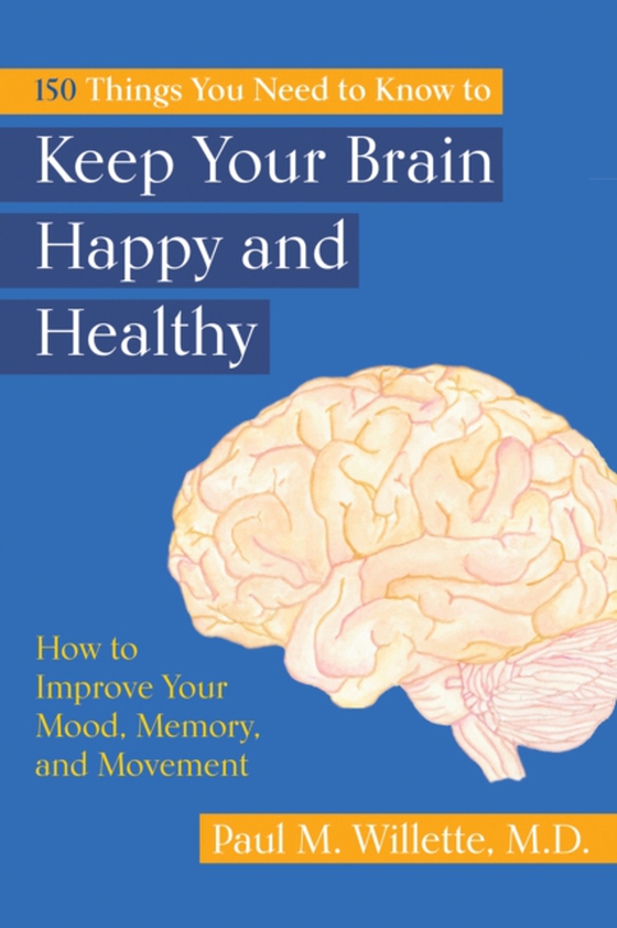 150 Things You Need to Know to Keep Your Brain Happy and Healthy (e-bog) af Paul M. Willette