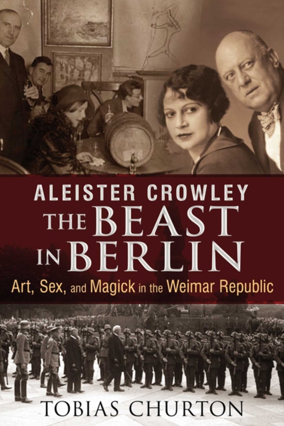 Aleister Crowley: The Beast in Berlin (e-bog) af Churton, Tobias