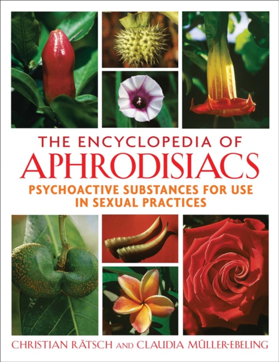 Encyclopedia of Aphrodisiacs (e-bog) af Muller-Ebeling, Claudia