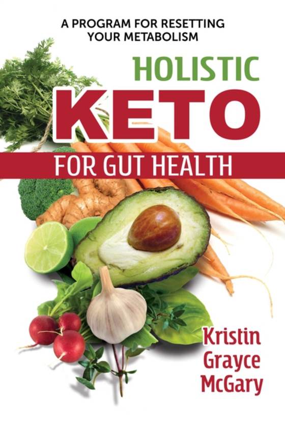 Holistic Keto for Gut Health (e-bog) af McGary, Kristin Grayce