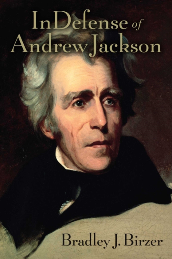 In Defense of Andrew Jackson (e-bog) af Birzer, Bradley J.