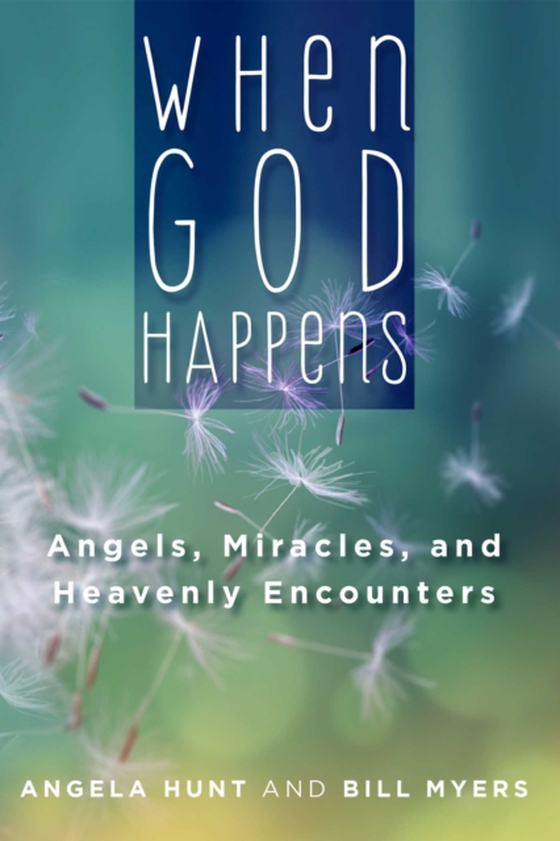 When God Happens: Angels, Miracles, and Heavenly Encounters (e-bog) af Myers, Bill