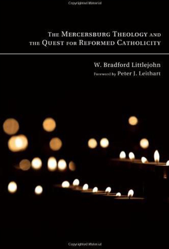 Mercersburg Theology and the Quest for Reformed Catholicity (e-bog) af Littlejohn, W. Bradford